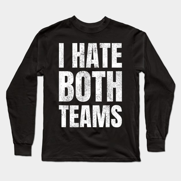 I Hate Both Teams Sports Fan Gift Long Sleeve T-Shirt by FêriStore'